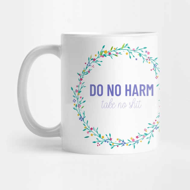 Do No Harm Take No Shit Dainty by annmariestowe